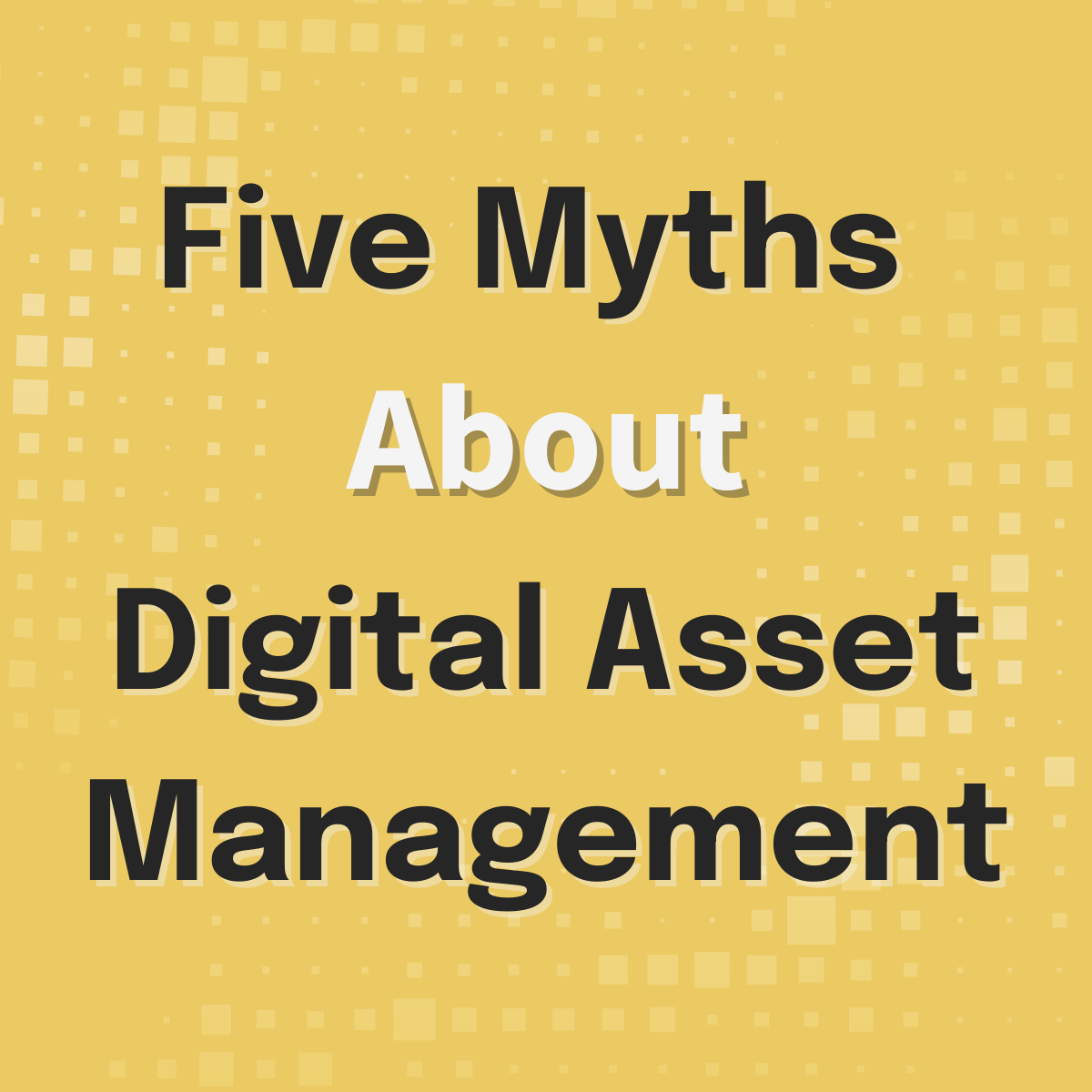 5 Myths About Digital Asset Management (DAM)